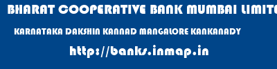 BHARAT COOPERATIVE BANK MUMBAI LIMITED  KARNATAKA DAKSHIN KANNAD MANGALORE KANKANADY  banks information 
